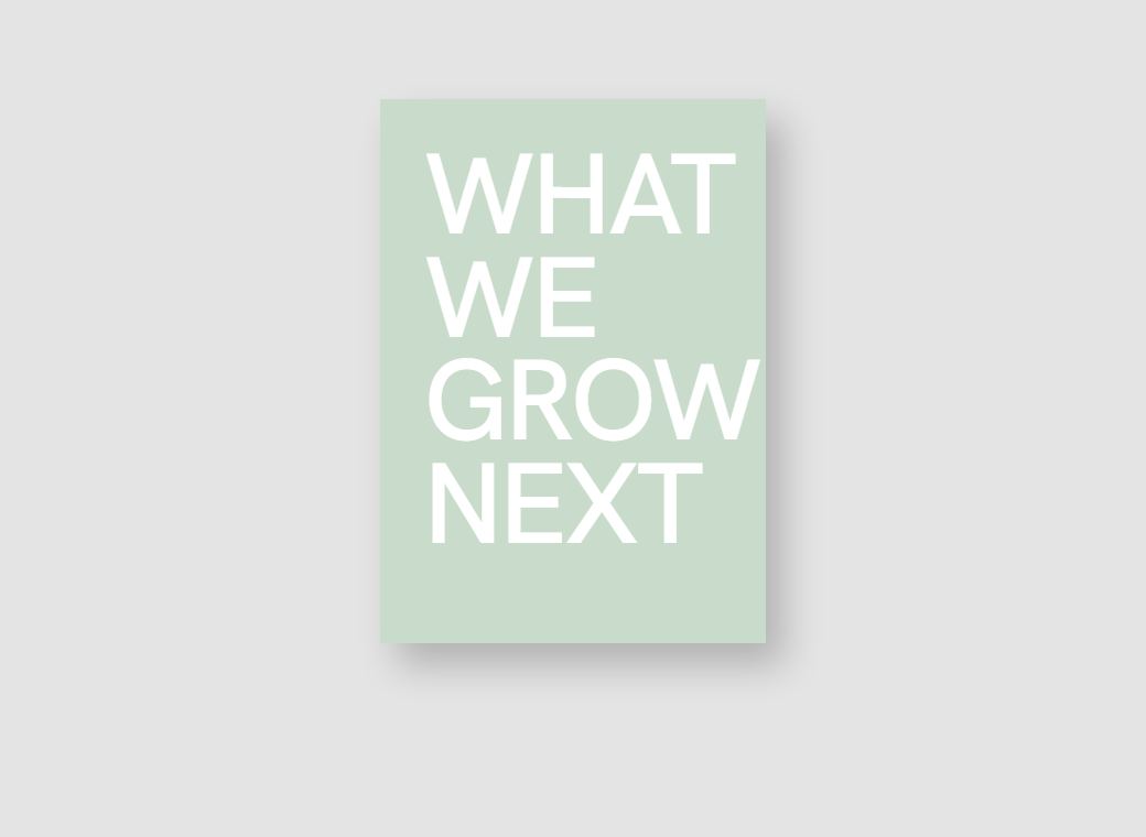 WHAT WE GROW NEXT 1